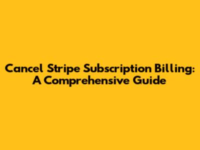 **Cancel Stripe Subscription Billing: A Comprehensive Guide**
