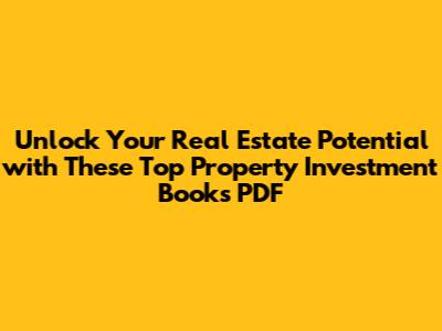 **Unlock Your Real Estate Potential with These Top Property Investment Books PDF**
