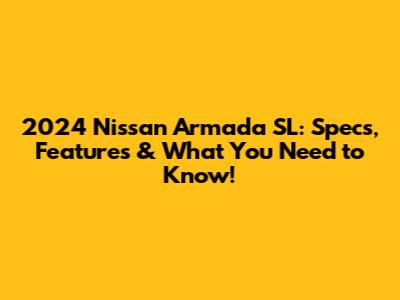 2024 Nissan Armada SL: Specs, Features & What You Need to Know!