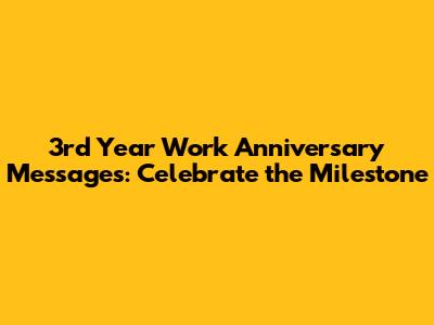 3rd Year Work Anniversary Messages: Celebrate the Milestone