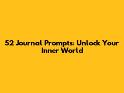 52 Journal Prompts: Unlock Your Inner World