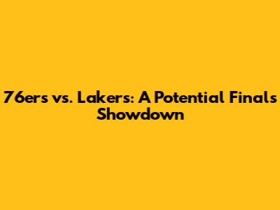 76ers vs. Lakers: A Potential Finals Showdown