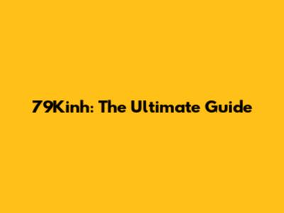 79Kinh: The Ultimate Guide