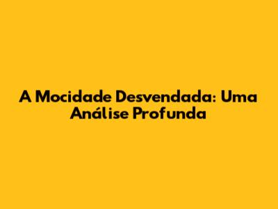 A Mocidade Desvendada: Uma Análise Profunda