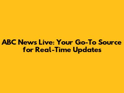 ABC News Live: Your Go-To Source for Real-Time Updates