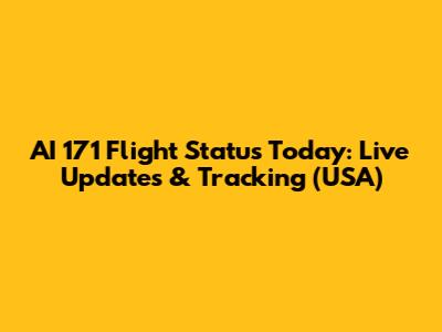 AI 171 Flight Status Today: Live Updates & Tracking (USA)