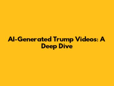 AI-Generated Trump Videos: A Deep Dive