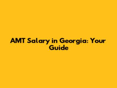 AMT Salary in Georgia: Your Guide