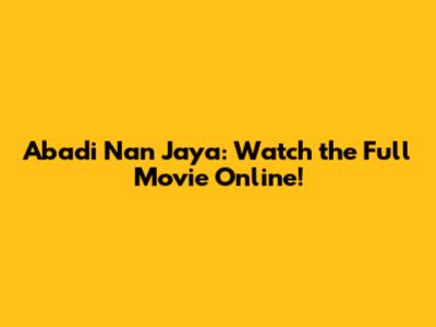 Abadi Nan Jaya: Watch the Full Movie Online!
