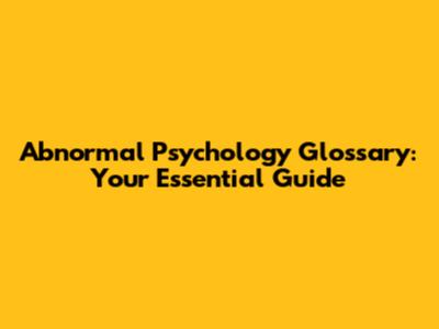 Abnormal Psychology Glossary: Your Essential Guide