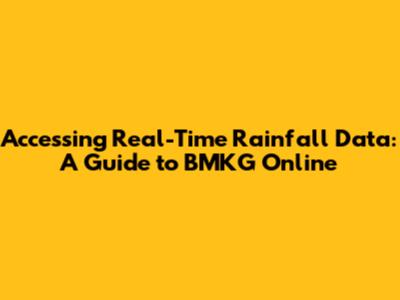 Accessing Real-Time Rainfall Data: A Guide to BMKG Online