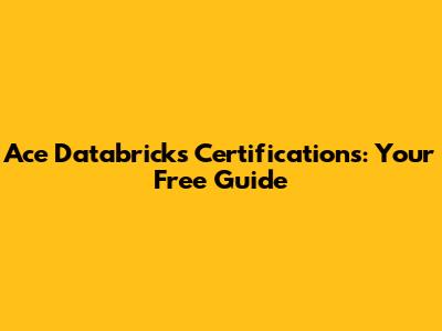 Ace Databricks Certifications: Your Free Guide