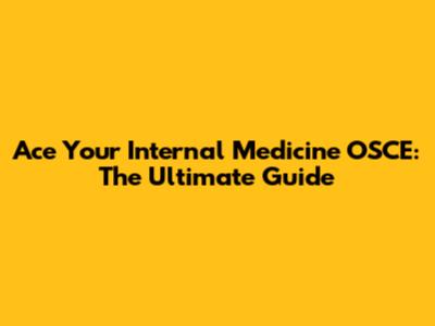 Ace Your Internal Medicine OSCE: The Ultimate Guide