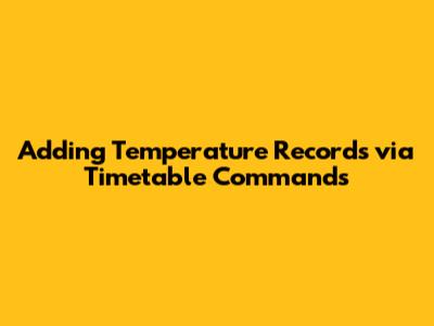 Adding Temperature Records via Timetable Commands