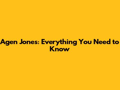Agen Jones: Everything You Need to Know