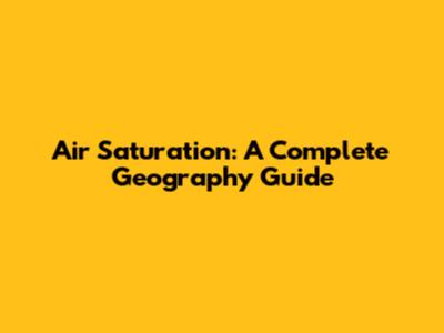 Air Saturation: A Complete Geography Guide