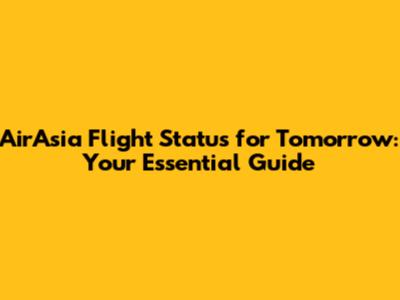 AirAsia Flight Status for Tomorrow: Your Essential Guide