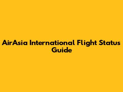 AirAsia International Flight Status Guide
