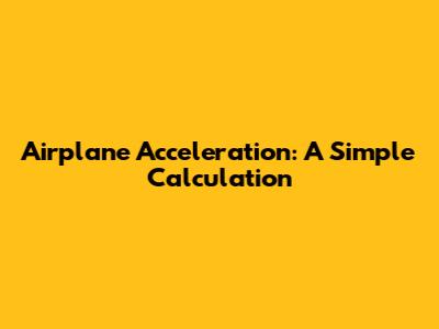 Airplane Acceleration: A Simple Calculation