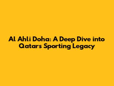 Al Ahli Doha: A Deep Dive into Qatar's Sporting Legacy