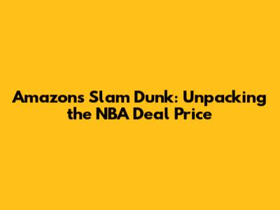 Amazon's Slam Dunk: Unpacking the NBA Deal Price