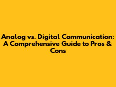 Analog vs. Digital Communication: A Comprehensive Guide to Pros & Cons
