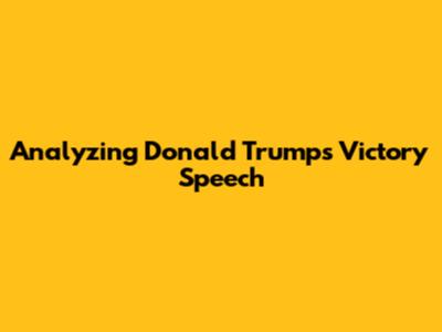 Analyzing Donald Trump's Victory Speech