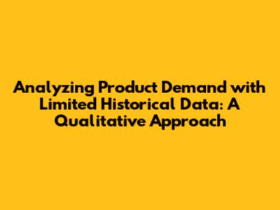 Analyzing Product Demand with Limited Historical Data: A Qualitative Approach