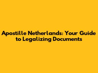Apostille Netherlands: Your Guide to Legalizing Documents