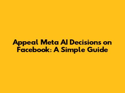 Appeal Meta AI Decisions on Facebook: A Simple Guide