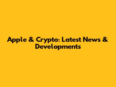 Apple & Crypto: Latest News & Developments