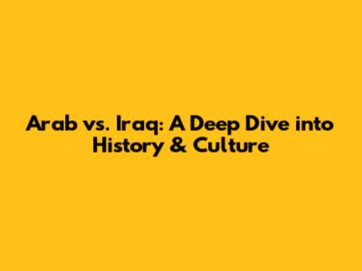 Arab vs. Iraq: A Deep Dive into History & Culture