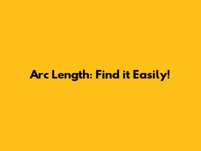 Arc Length: Find it Easily!