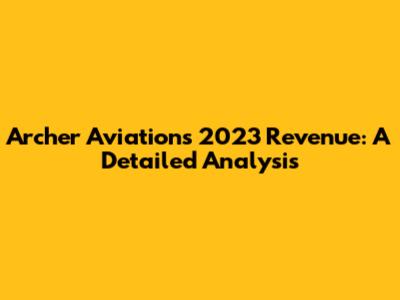 Archer Aviation's 2023 Revenue: A Detailed Analysis