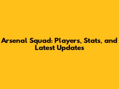 Arsenal Squad: Players, Stats, and Latest Updates