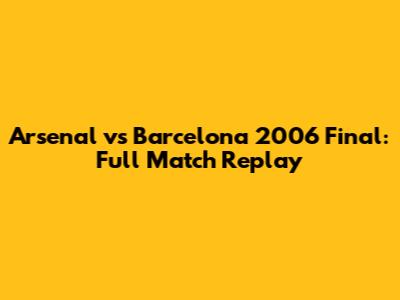 Arsenal vs Barcelona 2006 Final: Full Match Replay