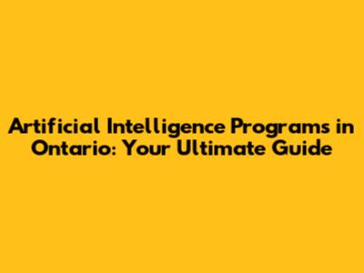 Artificial Intelligence Programs in Ontario: Your Ultimate Guide
