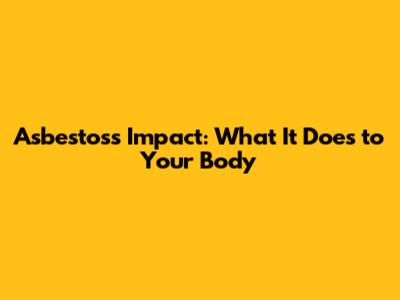 Asbestos's Impact: What It Does to Your Body
