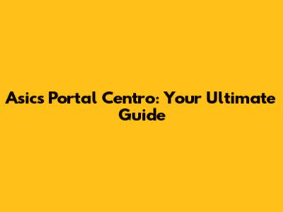 Asics Portal Centro: Your Ultimate Guide