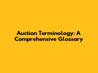 Auction Terminology: A Comprehensive Glossary