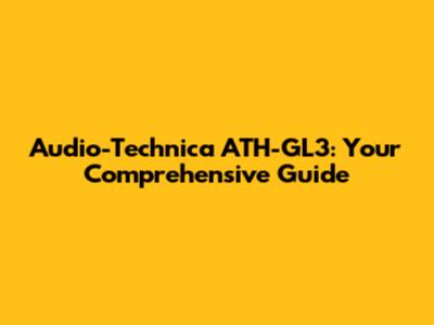 Audio-Technica ATH-GL3: Your Comprehensive Guide