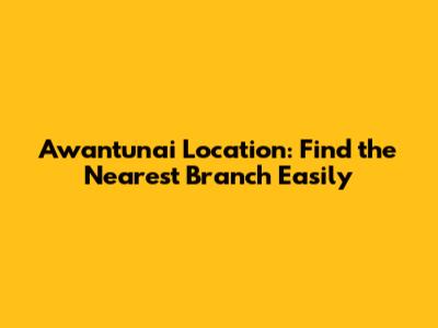 Awantunai Location: Find the Nearest Branch Easily