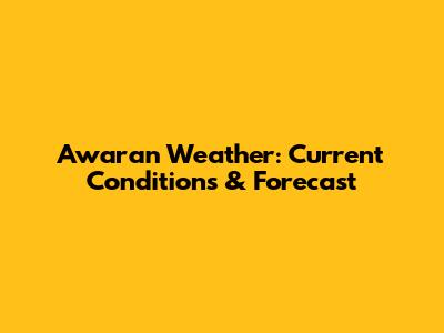 Awaran Weather: Current Conditions & Forecast