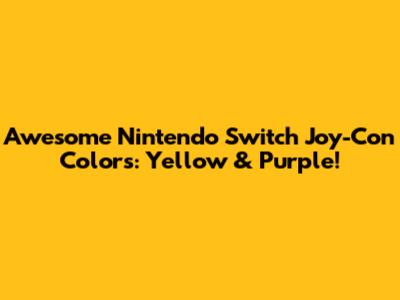 Awesome Nintendo Switch Joy-Con Colors: Yellow & Purple!