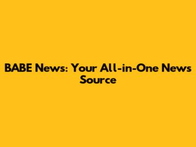 BABE News: Your All-in-One News Source