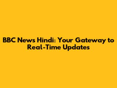 BBC News Hindi: Your Gateway to Real-Time Updates