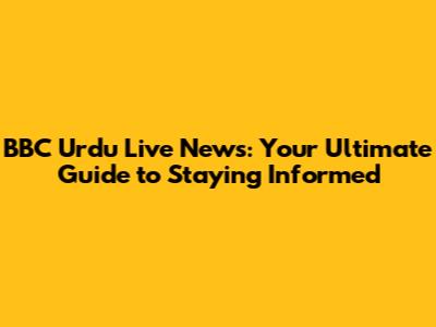 BBC Urdu Live News: Your Ultimate Guide to Staying Informed