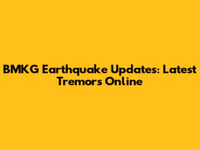 BMKG Earthquake Updates: Latest Tremors Online