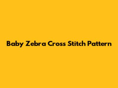 Baby Zebra Cross Stitch Pattern