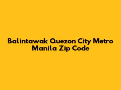 Balintawak Quezon City Metro Manila Zip Code